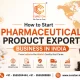 how to start pharmaceutical product export business in india